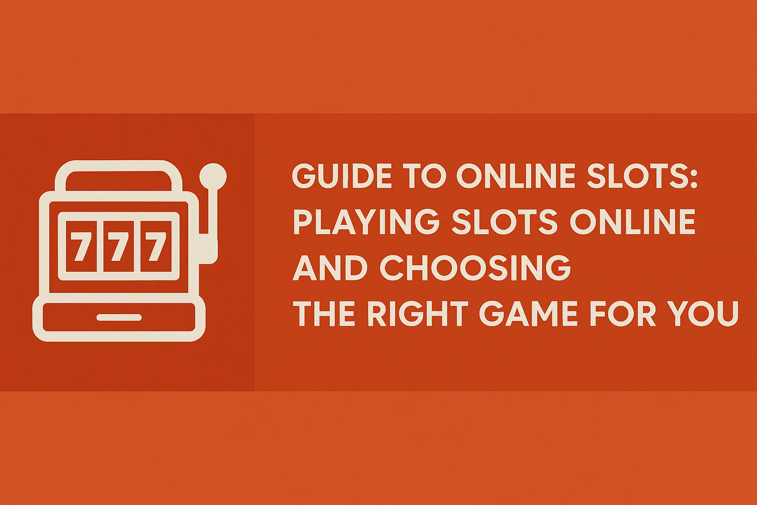 Guide to Online Slots : Playing Slots Online and Choosing the Right Game for You